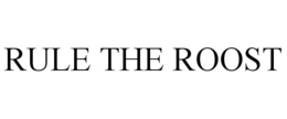 RULE THE ROOST trademark