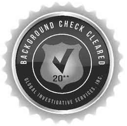 BACKGROUND CHECK CLEARED GLOBAL INVESTIGATIVE SERVICES, INC. 20** trademark