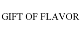 GIFT OF FLAVOR trademark