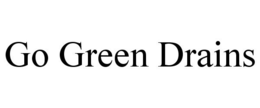 GO GREEN DRAINS trademark