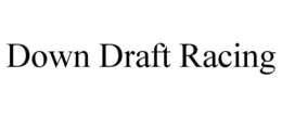 DOWN DRAFT RACING trademark