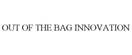 OUT OF THE BAG INNOVATION trademark