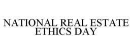NATIONAL REAL ESTATE ETHICS DAY trademark