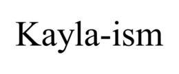 KAYLA-ISM trademark