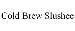 COLD BREW SLUSHEE trademark