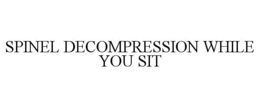 SPINEL DECOMPRESSION WHILE YOU SIT trademark