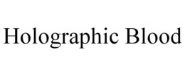 HOLOGRAPHIC BLOOD trademark