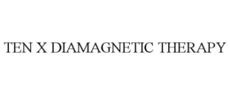 TEN X DIAMAGNETIC THERAPY trademark