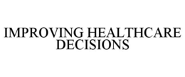 IMPROVING HEALTHCARE DECISIONS trademark