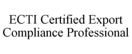 ECTI CERTIFIED EXPORT COMPLIANCE PROFESSIONAL trademark