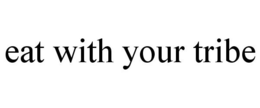 EAT WITH YOUR TRIBE trademark