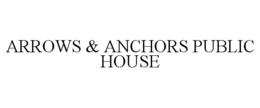 ARROWS & ANCHORS PUBLIC HOUSE trademark