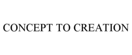 CONCEPT TO CREATION trademark