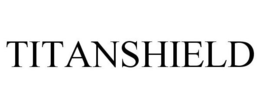 TITANSHIELD trademark