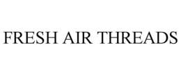 FRESH AIR THREADS trademark
