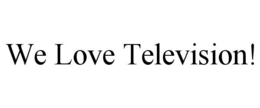 WE LOVE TELEVISION! trademark