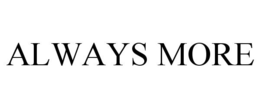 ALWAYS MORE trademark
