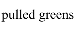 PULLED GREENS trademark