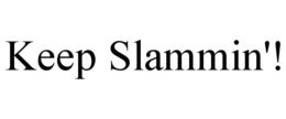 KEEP SLAMMIN'! trademark