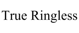 TRUE RINGLESS trademark