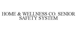 HOME & WELLNESS CO. SENIOR SAFETY SYSTEM trademark