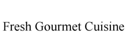 FRESH GOURMET CUISINE trademark