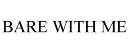 BARE WITH ME trademark