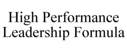 HIGH PERFORMANCE LEADERSHIP FORMULA trademark