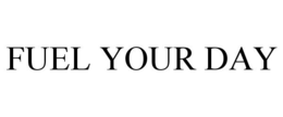 FUEL YOUR DAY trademark