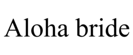 ALOHA BRIDE trademark