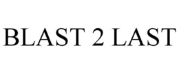BLAST 2 LAST trademark