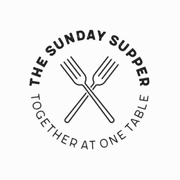 THE SUNDAY SUPPER TOGETHER AT ONE TABLE trademark