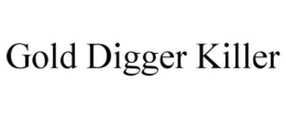 GOLD DIGGER KILLER trademark