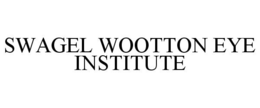 SWAGEL WOOTTON EYE INSTITUTE trademark