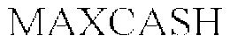 MAXCASH trademark