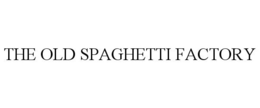 THE OLD SPAGHETTI FACTORY trademark