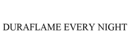 DURAFLAME EVERY NIGHT trademark