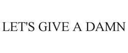 LET'S GIVE A DAMN trademark