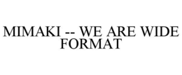 MIMAKI -- WE ARE WIDE FORMAT trademark