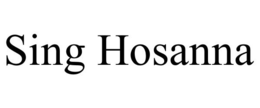 SING HOSANNA trademark