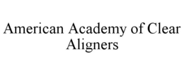 AMERICAN ACADEMY OF CLEAR ALIGNERS trademark