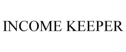 INCOME KEEPER trademark