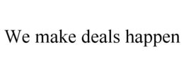 WE MAKE DEALS HAPPEN trademark