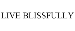 LIVE BLISSFULLY trademark