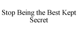 STOP BEING THE BEST KEPT SECRET trademark
