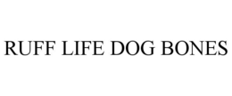 RUFF LIFE DOG BONES trademark