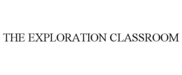 THE EXPLORATION CLASSROOM trademark