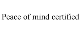 PEACE OF MIND CERTIFIED trademark