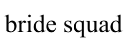 BRIDE SQUAD trademark