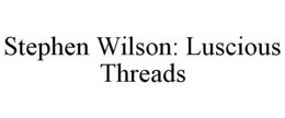 STEPHEN WILSON: LUSCIOUS THREADS trademark